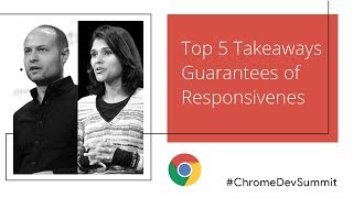 Guaranteeing Responsiveness  Top 5 Takeaways from Chrome Dev Summit [upl. by Paulette]