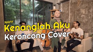 Kenanglah Aku  Naff Keroncong Cover  Keroncong Nation [upl. by Adekram]