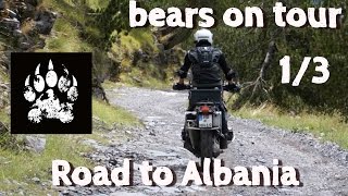 Bears on Tour Road to Albania  Straße nach Albanien  Teil 1 [upl. by Jereme]