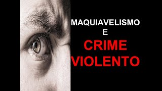 MAQUIAVELISMO E CRIME VIOLENTO  Psicologia Forense e Criminal [upl. by Heidt177]