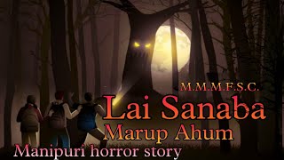 Lai Sanaba Marup Ahum  Manipuri Horror Story  Makhal Mathel Manipur Full Story Collection [upl. by Ahsad]