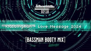 Klubbingman  Love Message 2024 BassMan Booty mix [upl. by Argile]