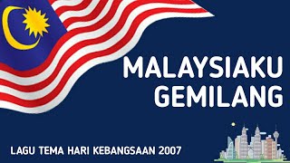 Malaysiaku Gemilang  Lagu Tema Hari Kebangsaan ke50 2007 [upl. by Lennahc]