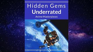 Anime Unleashed Hidden Gems Underrated Anime Masterpieces [upl. by Hesketh491]