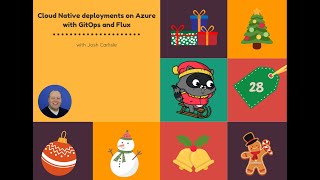 Day 28 Cloud Native deployments on Azure with GitOps and Flux with Josh Carlisle [upl. by Nosnhoj]