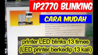 How to Fix Canon Printer ip2770 blinking 13 times II ip2770 kedip 13 kali [upl. by Aylmer]