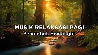 Musik Relaksasi Pagi Hari  Penambah Semangat dan Happy [upl. by Aivuy]