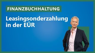 Leasingsonderzahlung in der EÜR Tipps und Tricks für Steuerberater [upl. by Eluk]