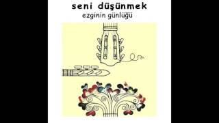 Ezginin Günlüğü  Seni Düşünmek Güzel Şey  Seni Düşünmek adamüzik [upl. by Myer323]