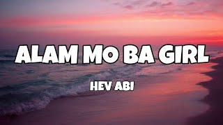 Alam Mo Ba Girl  Hev Abi Lyrics [upl. by Rratsal]