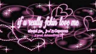 alequi amp Capoxxo  if u really fckin love me prod detunedfreq [upl. by Olmstead641]