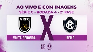 AO VIVO E COM IMAGENS VOLTA REDONDA X REMO  RODADA 04 SEGUNDA FASE  SÉRIE C 2024 [upl. by Barraza]