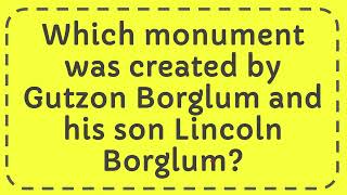 Which monument was created by Gutzon Borglum and his son Lincoln Borglum [upl. by Adnuhsal899]