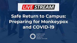 LIVESTREAM — Safe Return to Campus Preparing for Monkeypox and COVID19 [upl. by Laris]