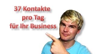 37 Kontakte pro Tag für Ihr Business [upl. by Oiluj]