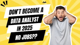 Dont Become Data Analyst In 2025 No Jobs [upl. by Cleres373]