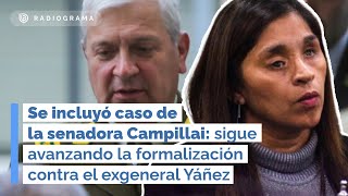 Se incluyó caso de la senadora Campillai sigue avanzando la formalización contra el exgeneral Yáñez [upl. by Alel385]