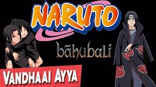 Itachi uchiha naruto  Vandhaai Ayya version  Tribute to itachi uchiha [upl. by Jaylene80]