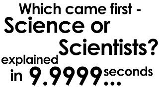 Which came first  Science or Scientists explained in ten seconds [upl. by Enirehs]