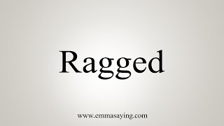 How To Say Ragged [upl. by Yenahteb]