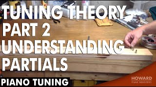 Piano Tuning Theory  Understanding Partials Part 2 I HOWARD PIANO INDUSTRIES [upl. by Greenwell]