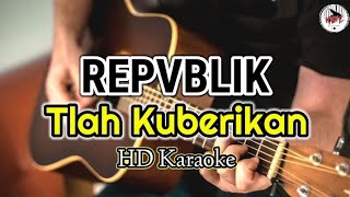 REPVBLIK  Tlah Kuberikan Karaoke IndonesiaHMC82 [upl. by Orest]