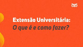 Extensão Universitária o que é e como fazer [upl. by Peedsaj996]