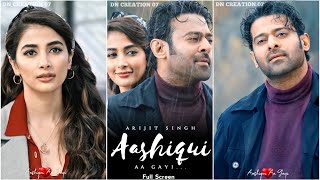 Aashiqui Aa Gayi Full Screen Status  Arijit Singh  Prabhas  Pooja Hegde  Aashiqui Aa Gayi Status [upl. by Ellersick668]