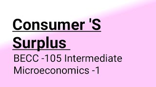 Consumer S Surplus Graphically And Practically BECC 105 Intermediate Microeconomics 1 BAECH IGNOU [upl. by Ardnekahs]