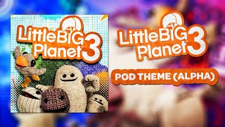 LittleBigPlanet 3 Alpha OST  Pod Theme [upl. by Aile]