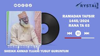 RANA TA 03  SHEIKH AHMAD TIJJANI YUSUF GURUNTUM  RAMADAN TAFSIR 14452024 [upl. by Aikim]