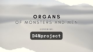 Organs  Of Monsters and Men  Cover by D4Nproject [upl. by Serica]