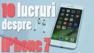 10 lucruri de stiut despre iPhone 7  In romana [upl. by Eylk]