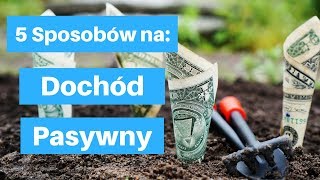 Dochód Pasywny 5 Świetnych Sposobów na Zarabianie Pieniędzy [upl. by Lleumas]