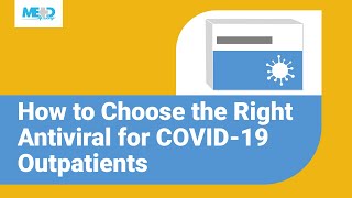 How to Choose the Right Antiviral for COVID19 Outpatients [upl. by Hairem]