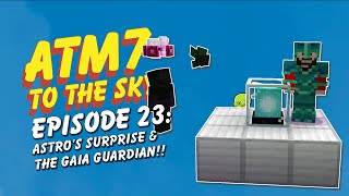 ATM7 To The Sky S1E23  Astros Surprise amp The Gaia Guardian [upl. by Adnik]