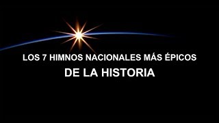 Los 7 himnos nacionales más épicos de la historia [upl. by Ravens]