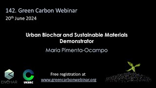 142Green Carbon Webinar  Urban Biochar and Sustainable Materials Demonstrator [upl. by Mulligan]