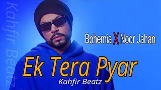 Ek Tera Pyar  Noor Jahan X Bohemia Rap MegaMix  Kahfir Beatz [upl. by Sugihara]