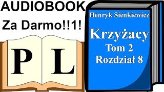 Krzyżacy Rozdział 8 Tom 2 Henryk Sienkiewicz AUDIOBOOK  Pan Lektor [upl. by Mendelsohn]