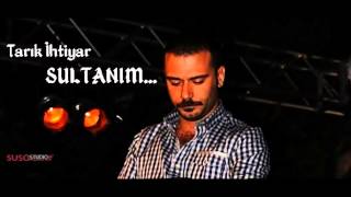 TARIK İHTİYAR  SULTANIM 2014 [upl. by Eniawd189]