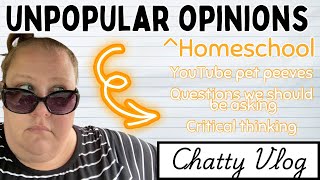 Unpopular Homeschool Opinions  Pet peeves questions critical thinking  Chatty Vlog [upl. by Marcus]