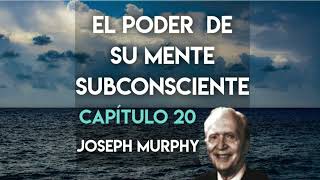 Cap 20 Audiolibro El Poder de su mente subconsciente Joseph Murphy [upl. by Heyer561]