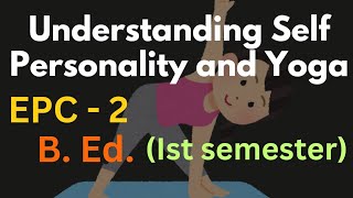 Understanding Self Personality and Yoga l EPCIl B Ed Semester I l Bio Pathshala [upl. by Philpot]