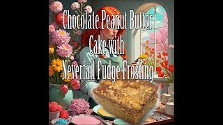 Chocolate Peanut Butter Cake with Neverfail Fudge Frosting [upl. by Gnilrac]