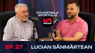 LUCIAN SÂNMĂRTEAN „Porumboiu nu mai știa cum să scape de mine”  Povestirile Sportului 27 [upl. by Ioves745]