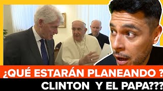 EL PAPA Francisco y Bill Clinton ¿POR QUÉ de reunieron ¿Qué puede MALIR SAL [upl. by Llerrehc968]