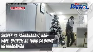 Suspek sa pagnanakaw nagvape uminom ng tubig sa bahay ng ninakawan  TV Patrol [upl. by Byler]