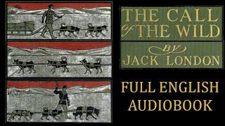 The Call of the Wild Jack London FULL ENGLISH AUDIOBOOK [upl. by Johnathon]