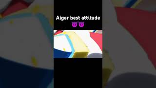 Aiger best attitude😈😈 [upl. by Ymirej]